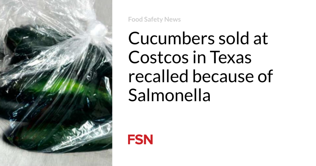 Cucumbers sold at Costcos in Texas recalled because of Salmonella