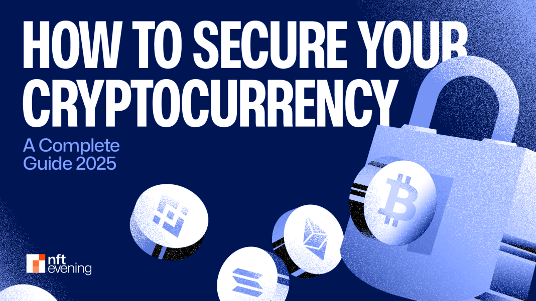 How to Secure Your Cryptocurrency in 2025: A Complete Guide